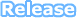 Release